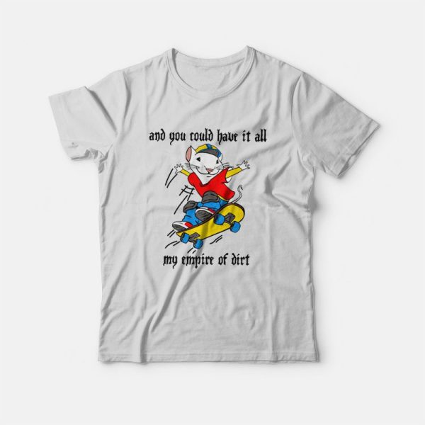 Stuart Little 2 Skateboard And You Could Have It All My Empire Of Dirt T-Shirt