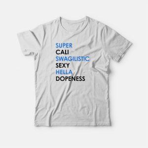 Super Cali Swagilistic Sexy Hella Dope Ness T-shirt