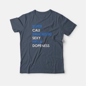 Super Cali Swagilistic Sexy Hella Dope Ness T-shirt 2 Super Cali Swagilistic Sexy Hella Dope Ness T shirt 3