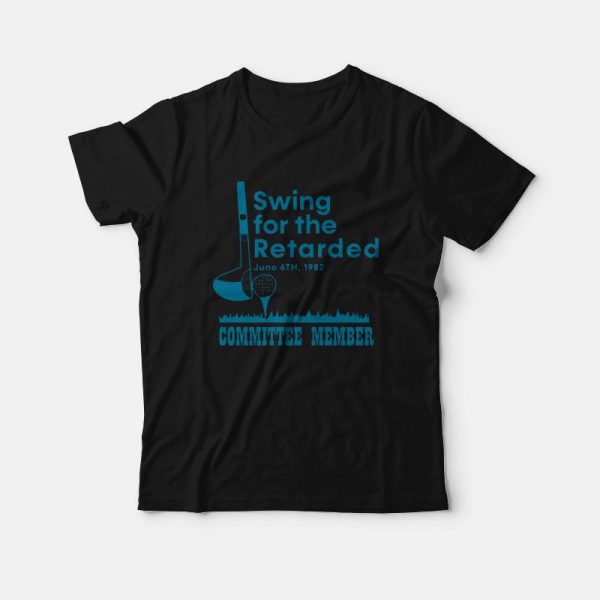 Swing For The Retarded Committee Member T-Shirt