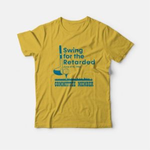 Swing For The Retarded Committee Member T Shirt 3
