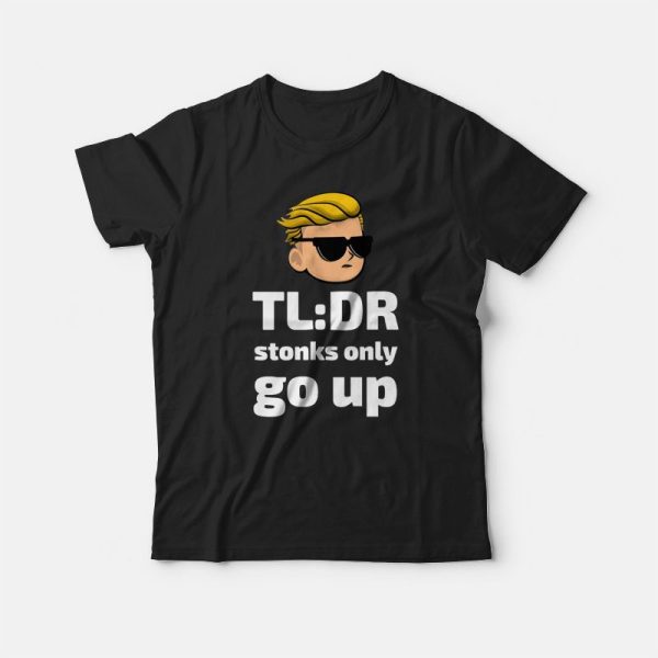 TLDR Stonks Only Go Up WallStreetBets Tendies T-shirt