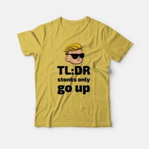 TLDR Stonks Only Go Up WallStreetBets Tendies T-shirt 3 TLDR Stonks Only Go Up WallStreetBets Tendies T shirt 4