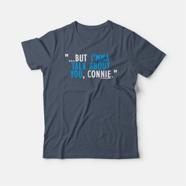 Talk About You Connie T-shirt