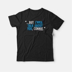 Talk About You Connie T-shirt 3 Talk About You Connie T shirt 4