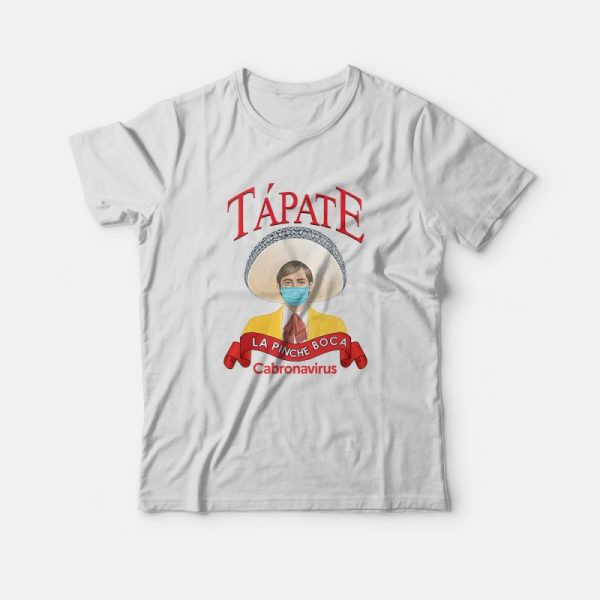 Tapate La Pinche Boca Cabronavirus T-Shirt