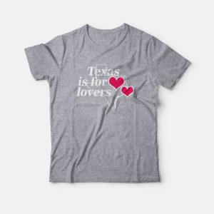 Texas Is For Lovers T-Shirt Texas Is For Lovers T-Shirt