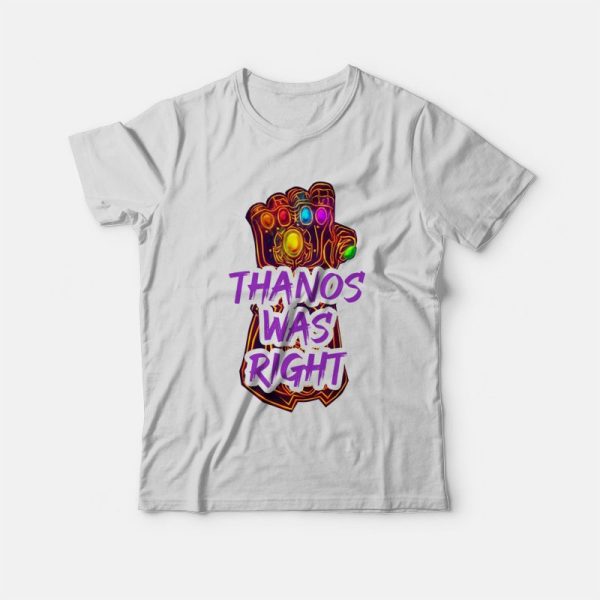 Thanos Was Right T-Shirt