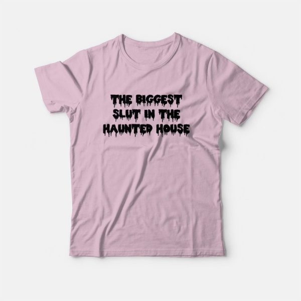 The Biggest Slut In The Haunted House T-Shirt