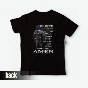 The Devil Saw Me With Head Down and Thought He’d Won Until I Said Amen T-Shirt The Devil Saw Me With Head Down and Thought He’d Won Until I Said Amen T-Shirt