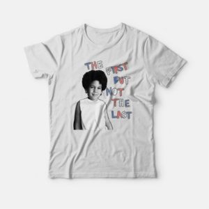 The First But Not The Last T shirt 4