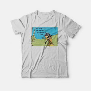 The Lorax Is The Trees Can’t Be Harmed If Armed T-Shirt The Lorax Is The Trees Can’t Be Harmed If Armed T-Shirt