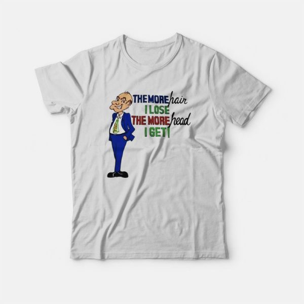 The More Hair I Lose The More Head I Get T-Shirt