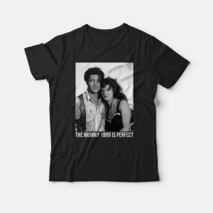 The Mummy 1999 Is Perfect T-shirt The Mummy 1999 Is Perfect T-shirt