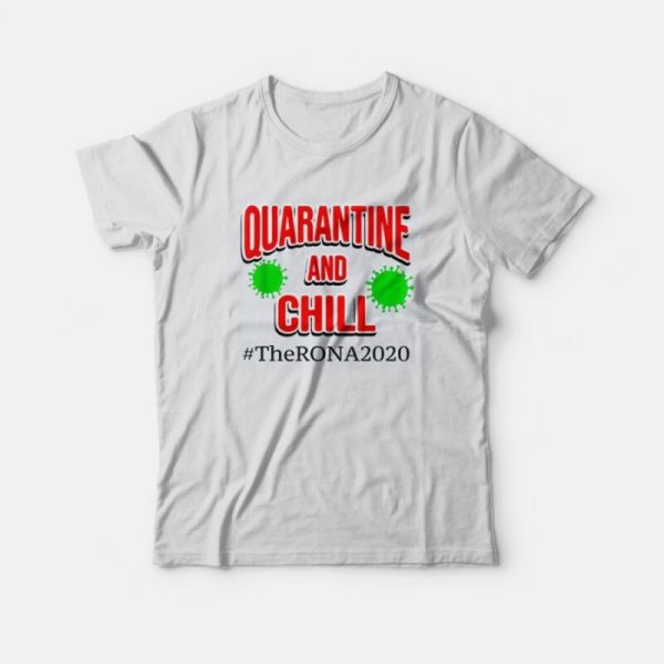 The Rona 2020 Quarantine and Chill T-shirt