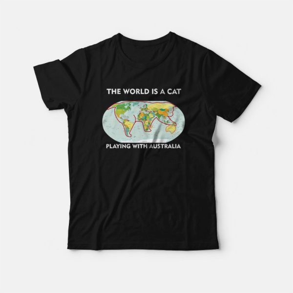 The World Is A Cat Playing With Australia T-Shirt