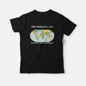The World Is A Cat Playing With Australia T Shirt 3