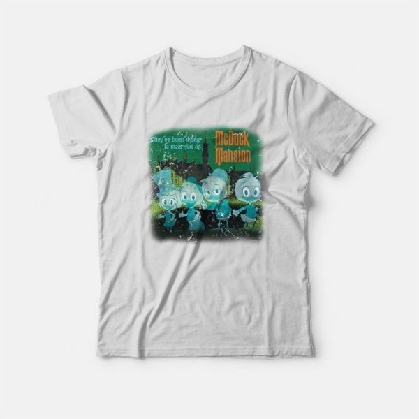 They’ve Been Dying To Meet You At Mcduck Mansion T-shirt