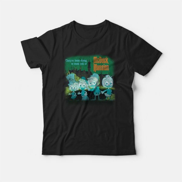 They’ve Been Dying To Meet You At Mcduck Mansion T-shirt