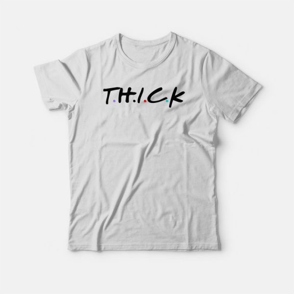 Thick Friends Parody T-shirt