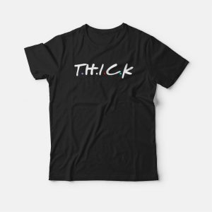 Thick Friends Parody T shirt 3