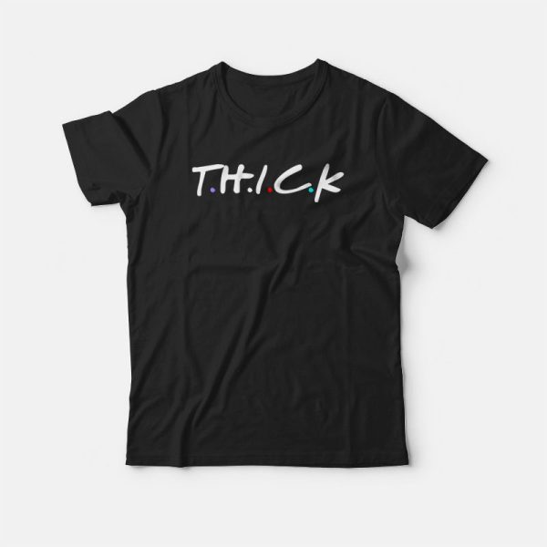 Thick Friends Parody T-shirt