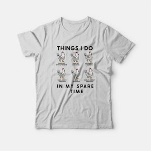 Things I Do In My Spare Time Chicken T-Shirt Things I Do In My Spare Time Chicken T-Shirt