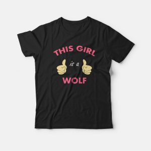 This Girl Is A Wolf T-shirt This Girl Is A Wolf T-shirt