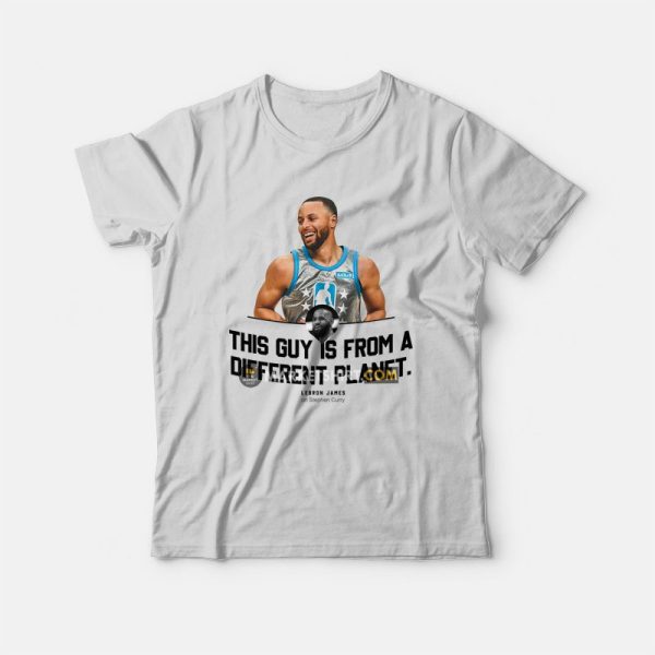 This Guy Is From A Different Planet Lebron On Stephen T-Shirt