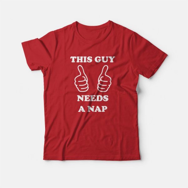 This Guy Needs A Nap T-Shirt