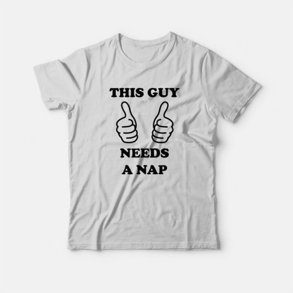 This Guy Needs A Nap T-Shirt