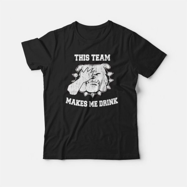 This Team Makes Me Drink T-shirt