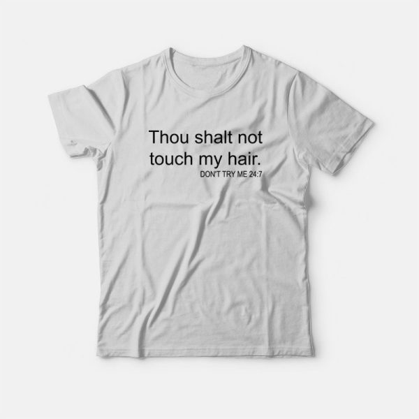 Thou Shalt Not Touch My Hair Don’t Try Me 24 7 T-Shirt