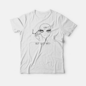 Tired Alien But Is It Art T-Shirt