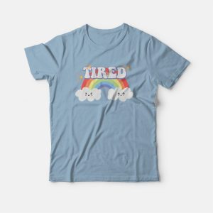 Tired Cute Mental Health T-Shirt Tired Cute Mental Health T-Shirt