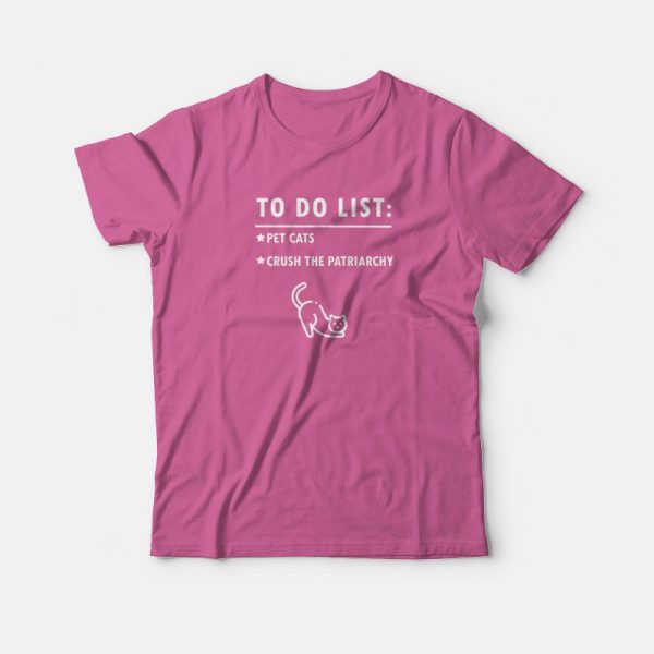 To Do List Pet Cats Crush The Patriarchy T-Shirt