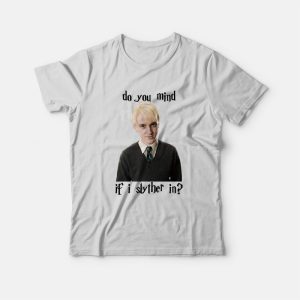Tom Felton Draco Malfoy Mind If I Slither In T-Shirt Tom Felton Draco Malfoy Mind If I Slither In T-Shirt