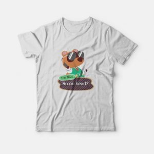 Tom Nook Animal Crossing So No Head T-Shirt Tom Nook Animal Crossing So No Head T-Shirt