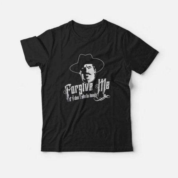 Tombstone Forgive Me If I Don’t Shake Hands T-Shirt