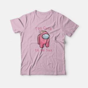 Too Cute To Be Sus Among Us T shirt 3