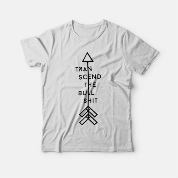 Transcend The Bullshit T-Shirt