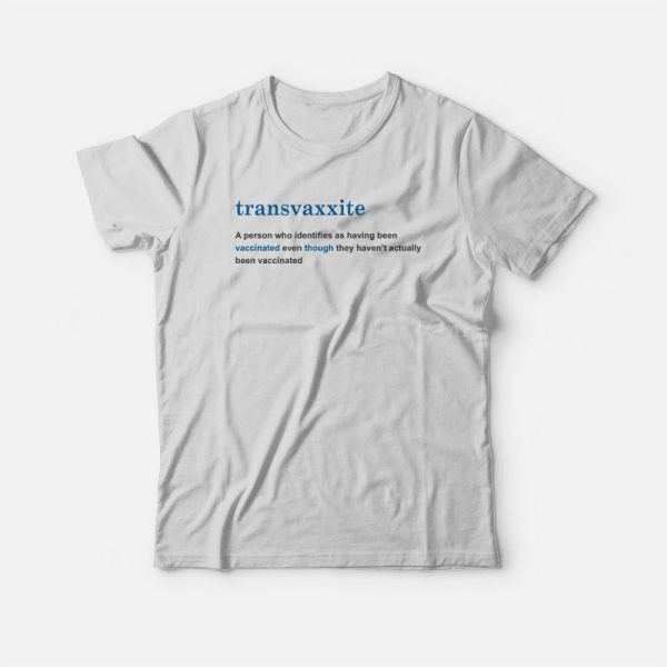 Transvaxxite A Person Who Identifies As Having Been Vaccinated T-shirt