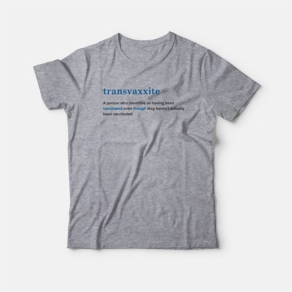 Transvaxxite A Person Who Identifies As Having Been Vaccinated T-shirt