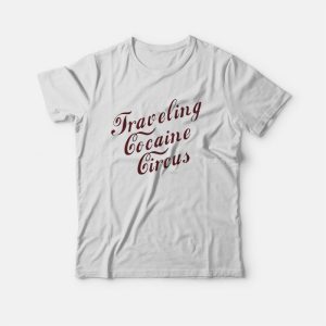 Traveling Cocaine Circus T-Shirt Traveling Cocaine Circus T-Shirt