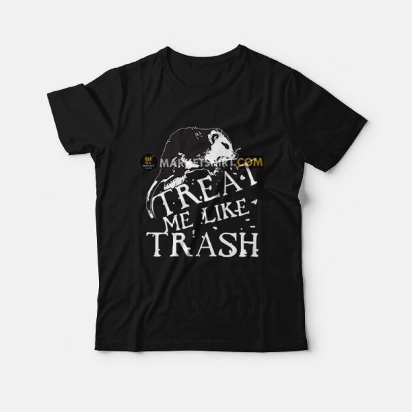 Treat Me Like Trash T-shirt Possum