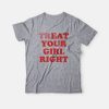 Treat Your Girl Right T-Shirt Eat Your Girl Right