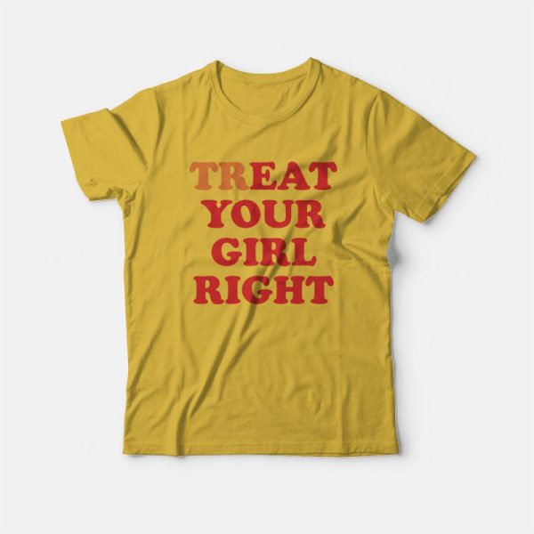 Treat Your Girl Right T-Shirt Eat Your Girl Right