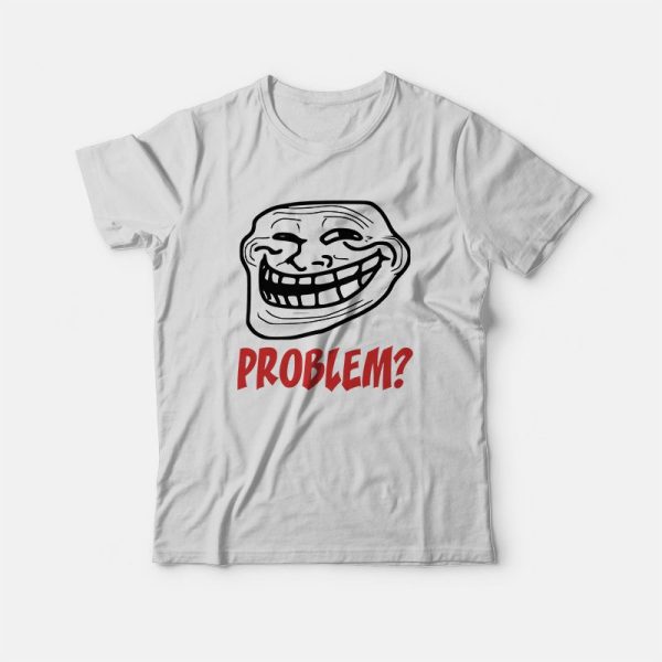 Troll Face Problem T-Shirt