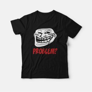 Troll Face Problem T-Shirt 2 Troll Face Problem T Shirt 3