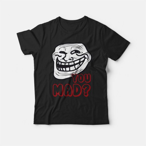 Troll Face You Mad T-shirt